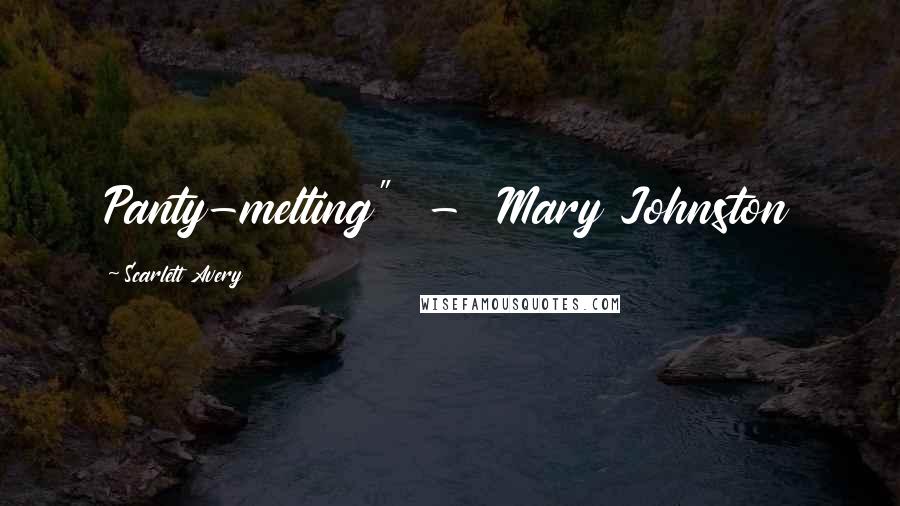 Scarlett Avery Quotes: Panty-melting" - Mary Johnston