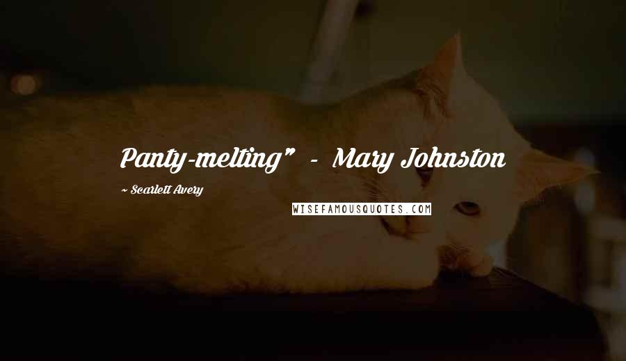 Scarlett Avery Quotes: Panty-melting" - Mary Johnston