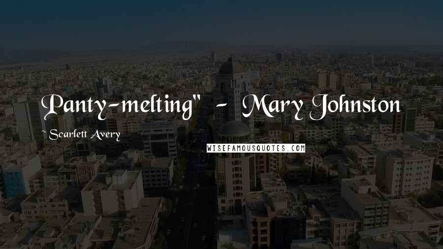 Scarlett Avery Quotes: Panty-melting" - Mary Johnston