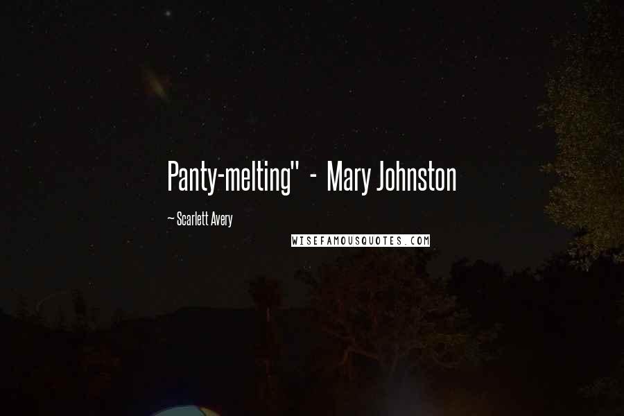 Scarlett Avery Quotes: Panty-melting" - Mary Johnston