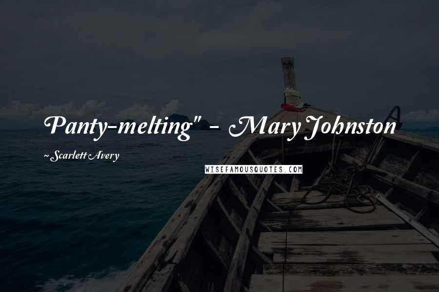 Scarlett Avery Quotes: Panty-melting" - Mary Johnston