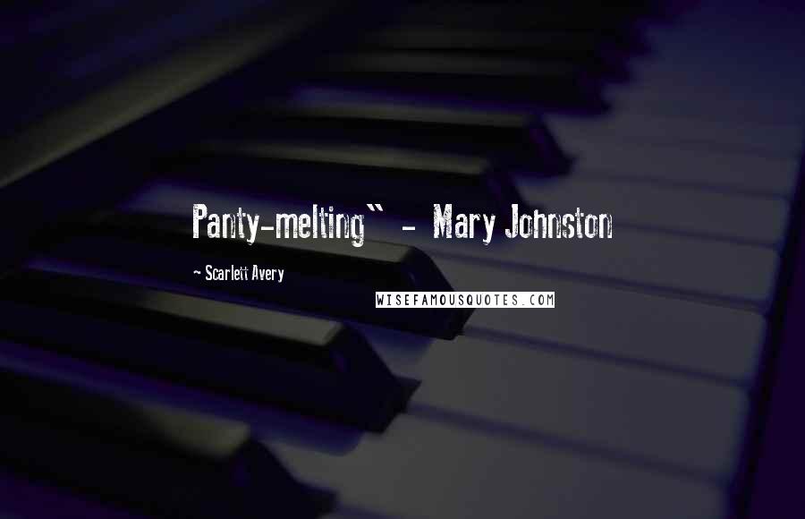 Scarlett Avery Quotes: Panty-melting" - Mary Johnston