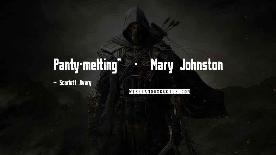 Scarlett Avery Quotes: Panty-melting" - Mary Johnston