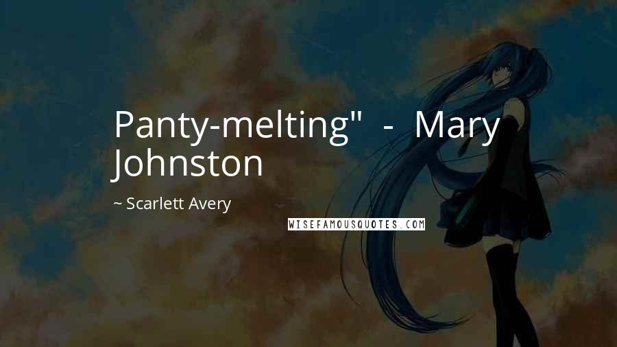 Scarlett Avery Quotes: Panty-melting" - Mary Johnston