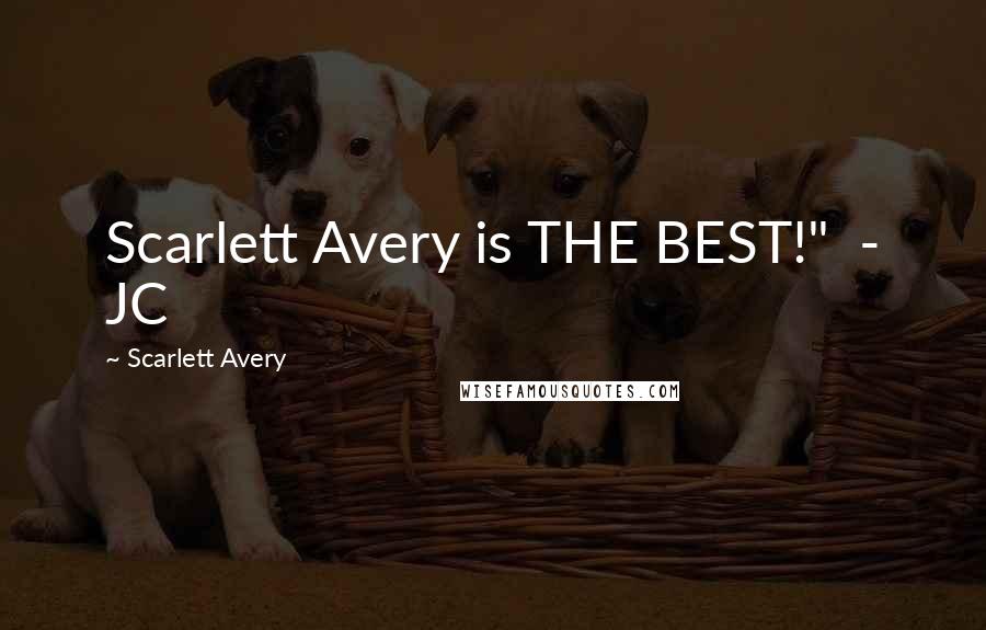 Scarlett Avery Quotes: Scarlett Avery is THE BEST!" - JC