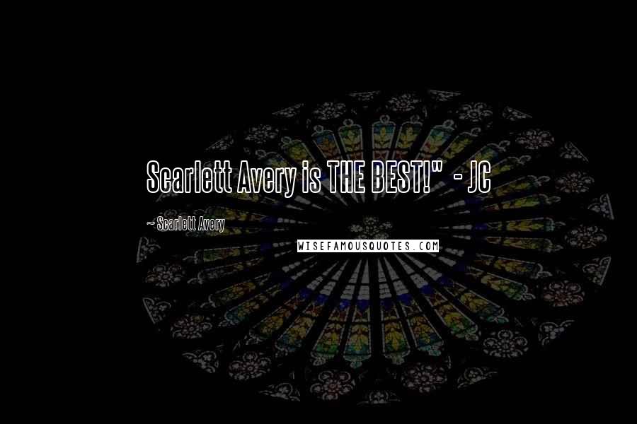 Scarlett Avery Quotes: Scarlett Avery is THE BEST!" - JC