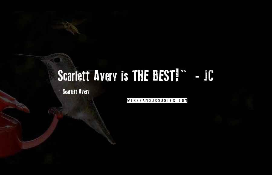 Scarlett Avery Quotes: Scarlett Avery is THE BEST!" - JC
