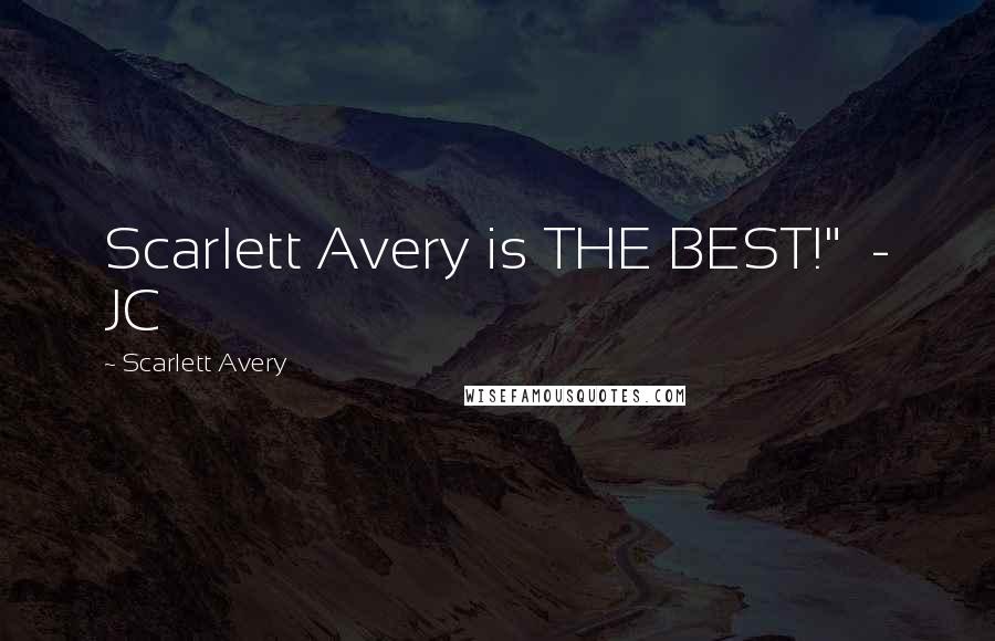 Scarlett Avery Quotes: Scarlett Avery is THE BEST!"  - JC