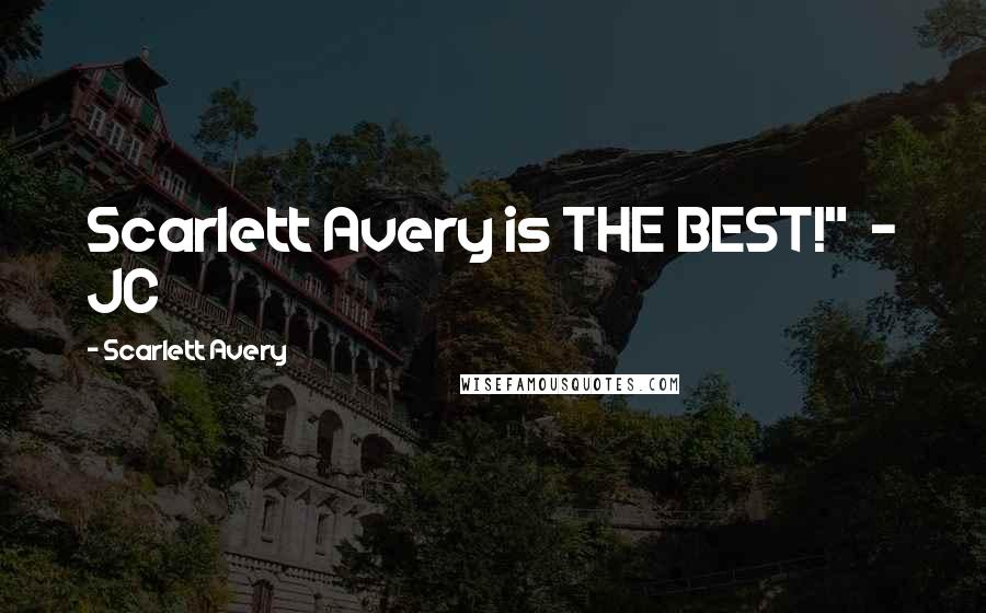 Scarlett Avery Quotes: Scarlett Avery is THE BEST!"  - JC