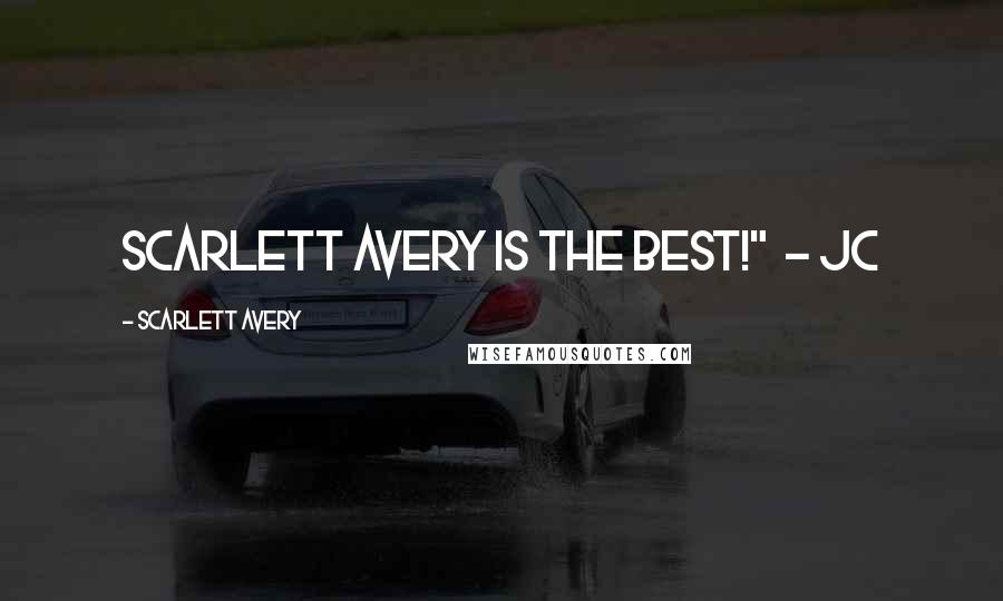 Scarlett Avery Quotes: Scarlett Avery is THE BEST!"  - JC