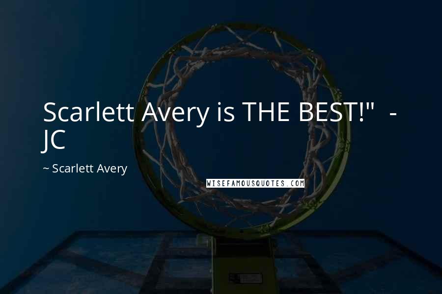 Scarlett Avery Quotes: Scarlett Avery is THE BEST!" - JC