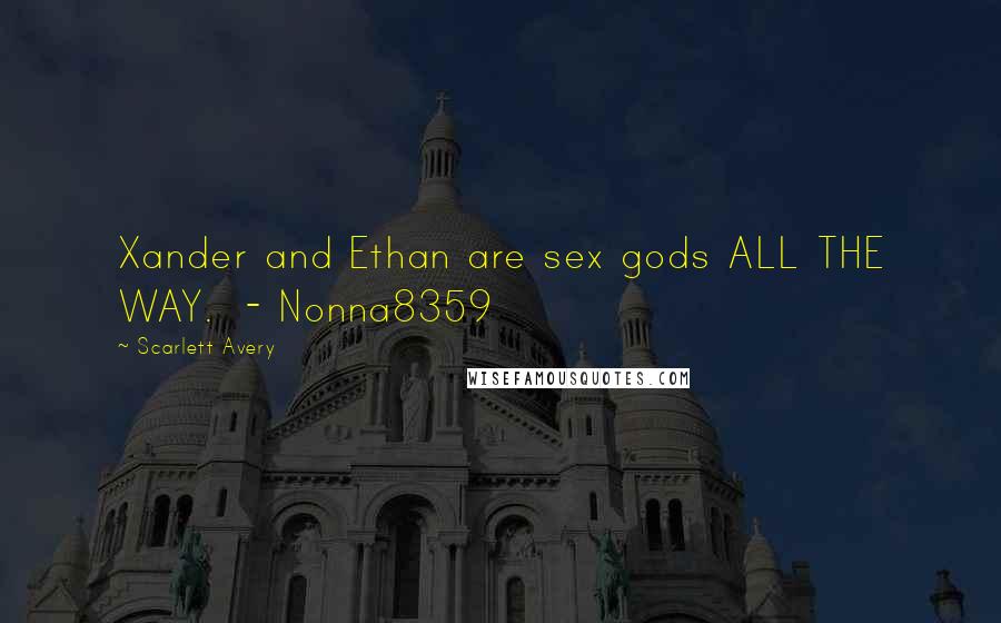 Scarlett Avery Quotes: Xander and Ethan are sex gods ALL THE WAY. - Nonna8359