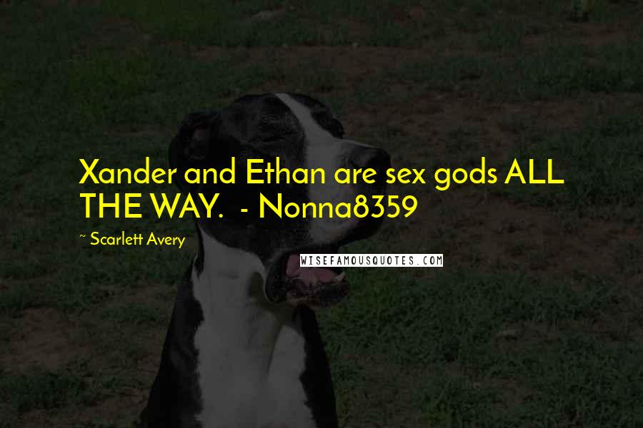 Scarlett Avery Quotes: Xander and Ethan are sex gods ALL THE WAY. - Nonna8359