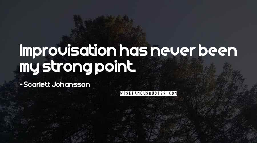 Scarlett Johansson Quotes: Improvisation has never been my strong point.