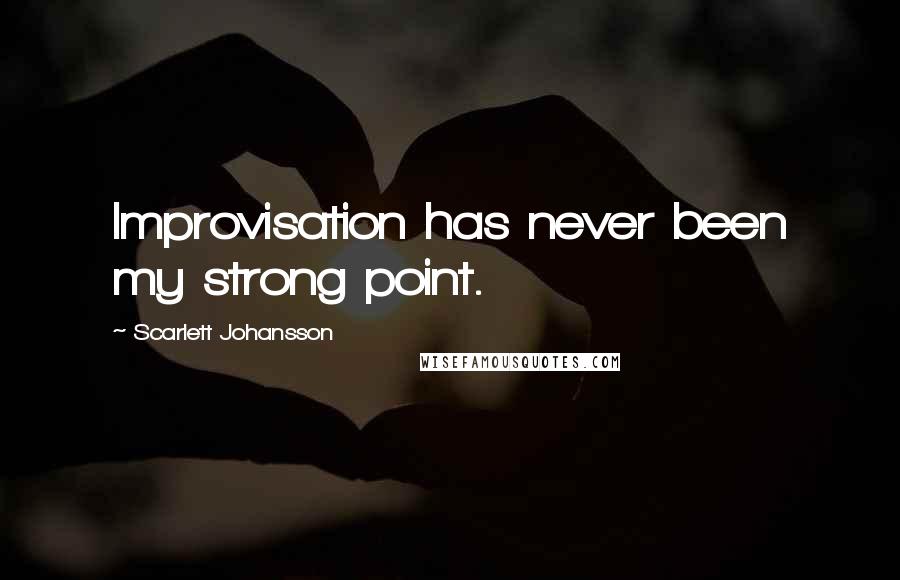 Scarlett Johansson Quotes: Improvisation has never been my strong point.