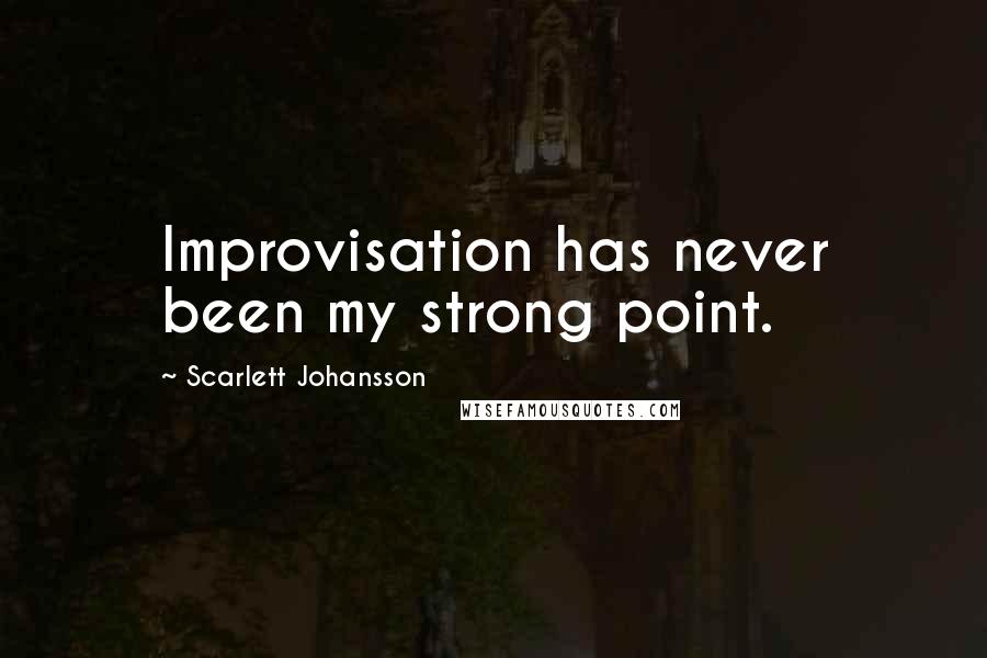 Scarlett Johansson Quotes: Improvisation has never been my strong point.