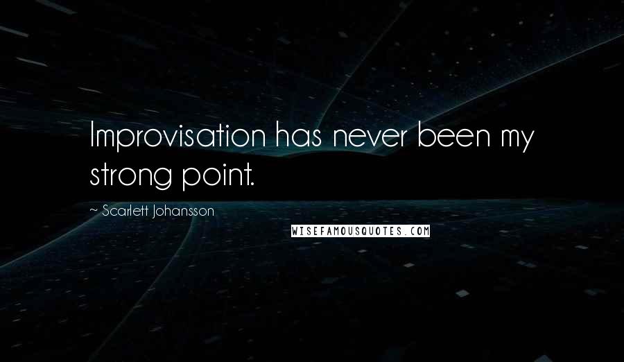 Scarlett Johansson Quotes: Improvisation has never been my strong point.