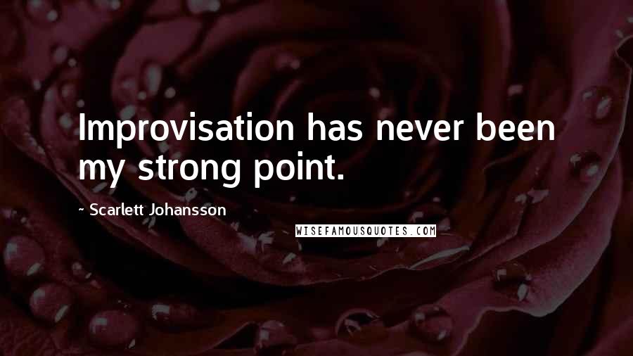 Scarlett Johansson Quotes: Improvisation has never been my strong point.