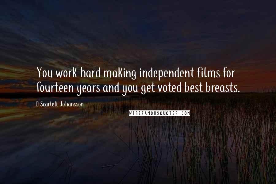 Scarlett Johansson Quotes: You work hard making independent films for fourteen years and you get voted best breasts.