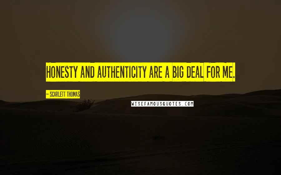 Scarlett Thomas Quotes: Honesty and authenticity are a big deal for me.