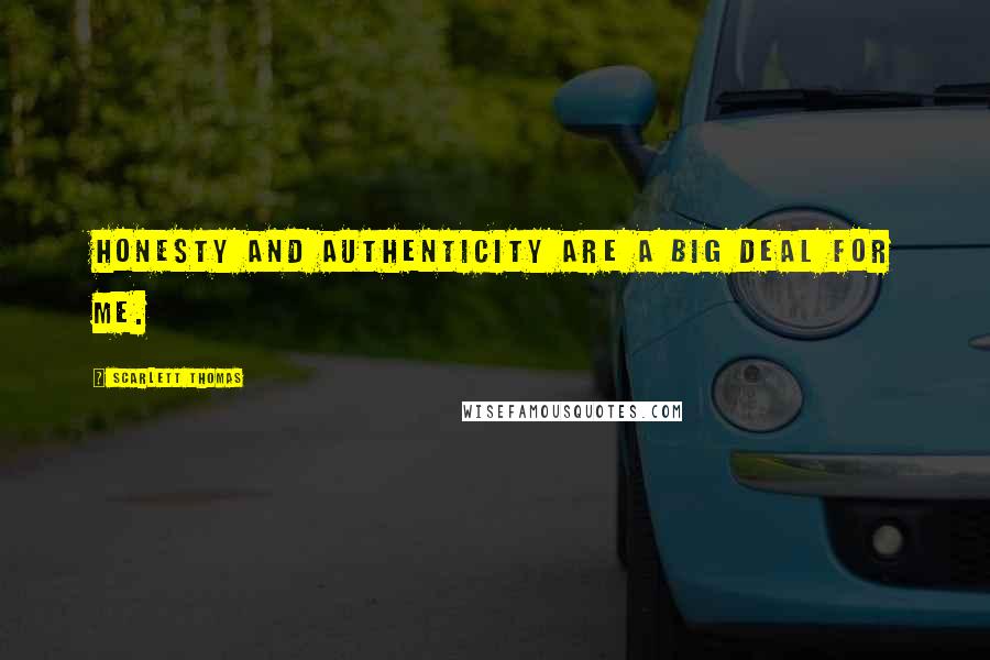 Scarlett Thomas Quotes: Honesty and authenticity are a big deal for me.