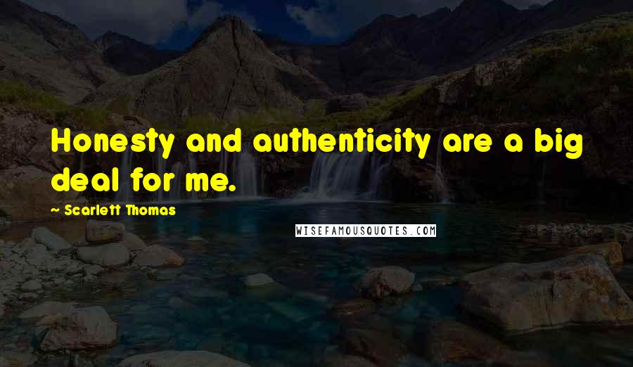 Scarlett Thomas Quotes: Honesty and authenticity are a big deal for me.