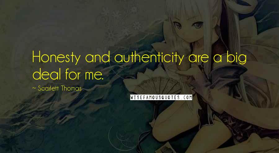 Scarlett Thomas Quotes: Honesty and authenticity are a big deal for me.