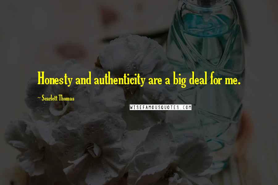 Scarlett Thomas Quotes: Honesty and authenticity are a big deal for me.