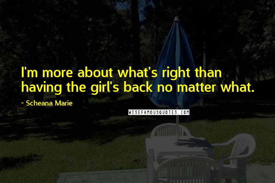 Scheana Marie Quotes: I'm more about what's right than having the girl's back no matter what.