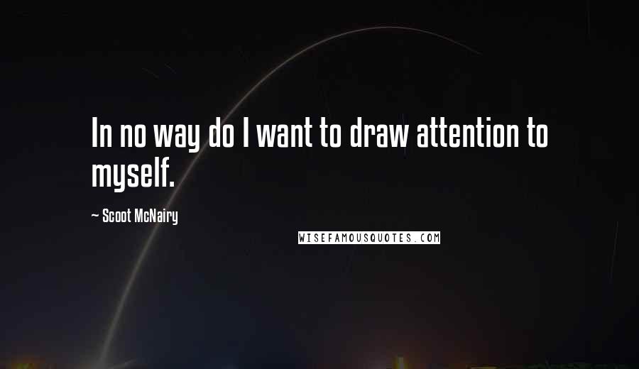 Scoot McNairy Quotes: In no way do I want to draw attention to myself.