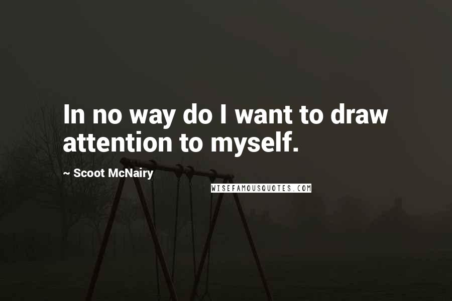 Scoot McNairy Quotes: In no way do I want to draw attention to myself.