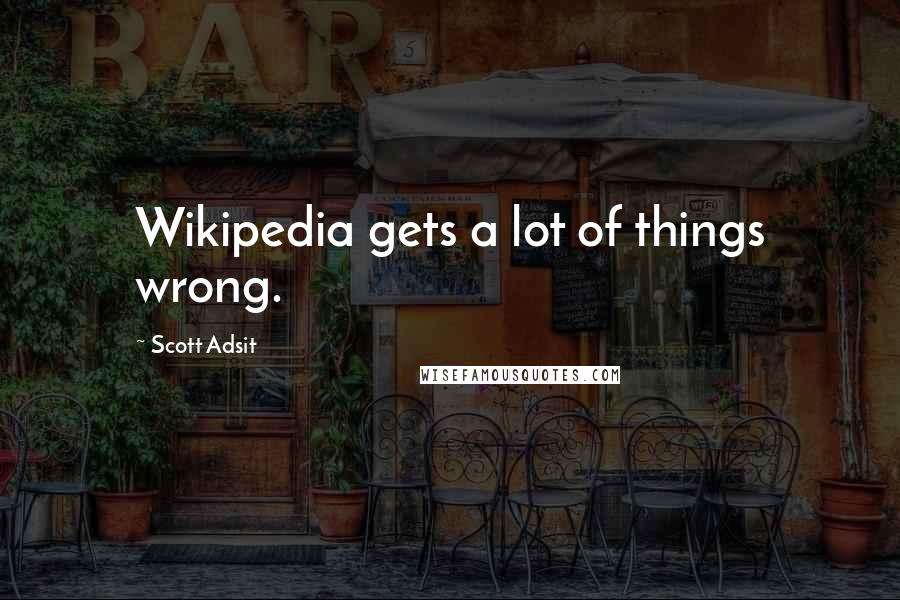 Scott Adsit Quotes: Wikipedia gets a lot of things wrong.