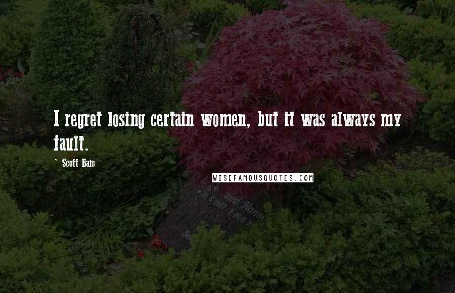 Scott Baio Quotes: I regret losing certain women, but it was always my fault.
