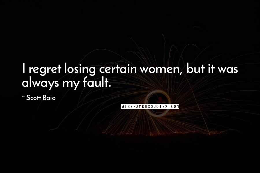Scott Baio Quotes: I regret losing certain women, but it was always my fault.