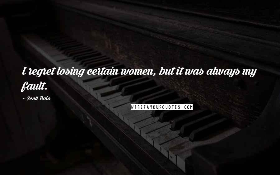 Scott Baio Quotes: I regret losing certain women, but it was always my fault.