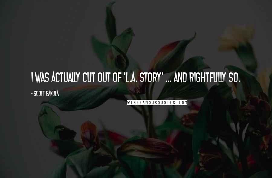 Scott Bakula Quotes: I was actually cut out of 'L.A. Story' ... and rightfully so.