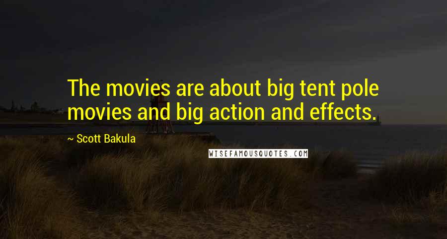 Scott Bakula Quotes: The movies are about big tent pole movies and big action and effects.