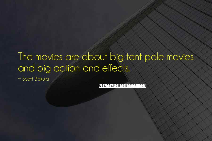 Scott Bakula Quotes: The movies are about big tent pole movies and big action and effects.