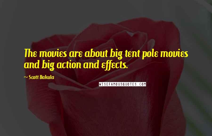 Scott Bakula Quotes: The movies are about big tent pole movies and big action and effects.