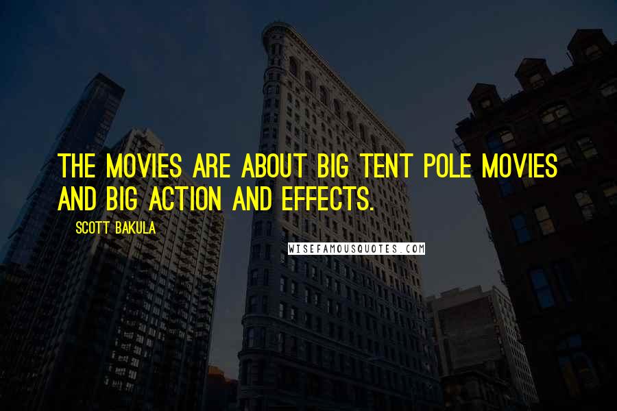 Scott Bakula Quotes: The movies are about big tent pole movies and big action and effects.