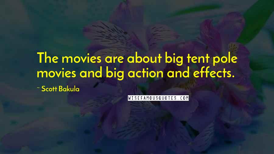 Scott Bakula Quotes: The movies are about big tent pole movies and big action and effects.