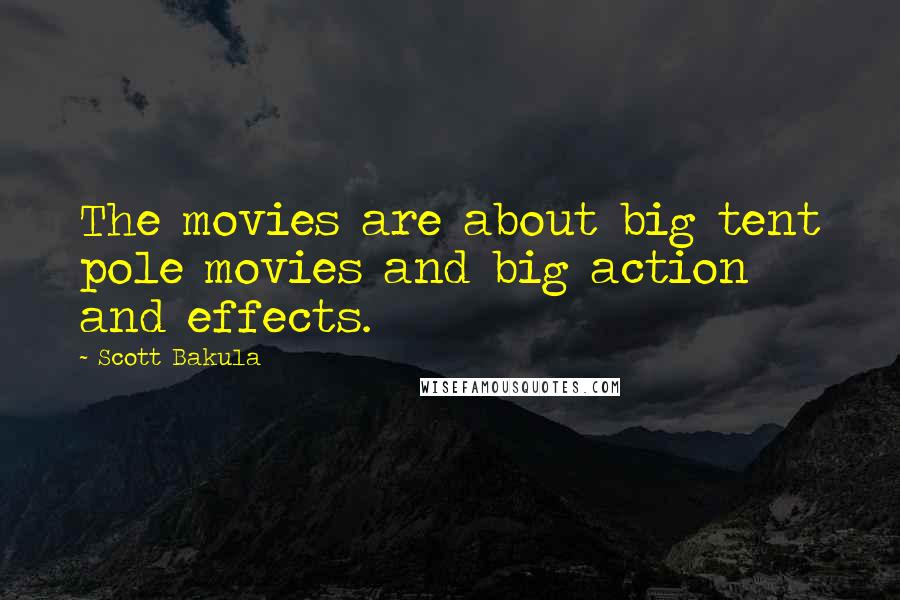 Scott Bakula Quotes: The movies are about big tent pole movies and big action and effects.