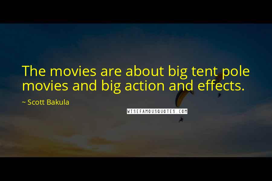 Scott Bakula Quotes: The movies are about big tent pole movies and big action and effects.