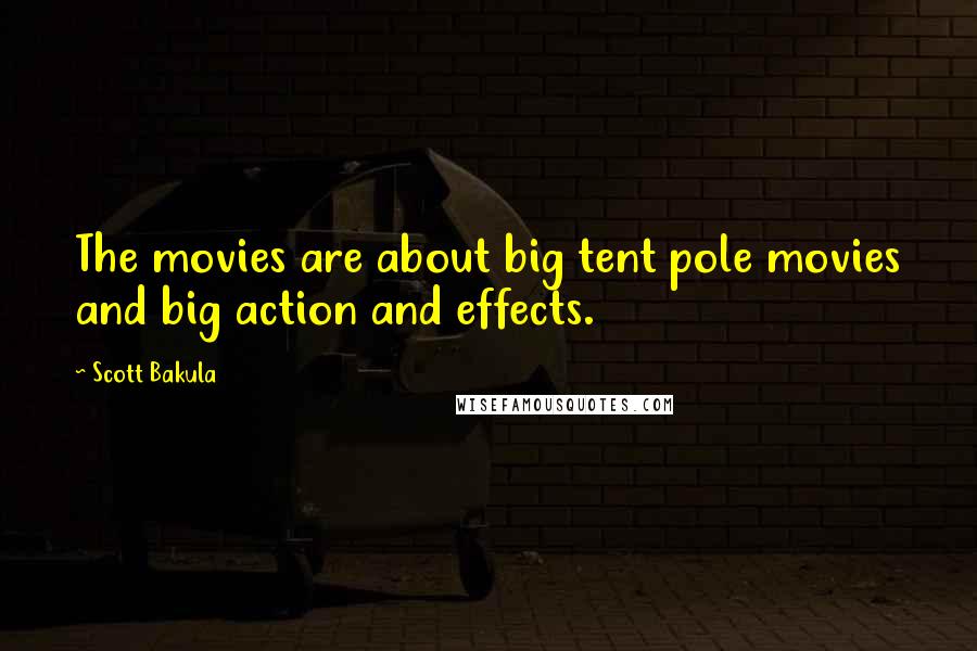 Scott Bakula Quotes: The movies are about big tent pole movies and big action and effects.