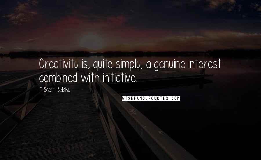 Scott Belsky Quotes: Creativity is, quite simply, a genuine interest combined with initiative.