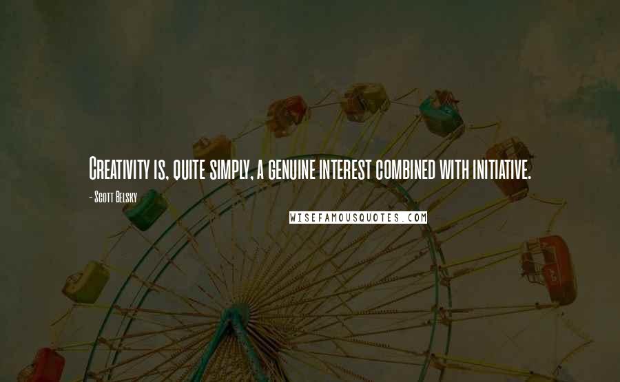 Scott Belsky Quotes: Creativity is, quite simply, a genuine interest combined with initiative.