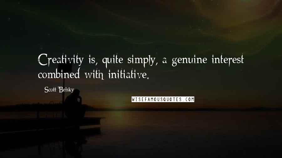 Scott Belsky Quotes: Creativity is, quite simply, a genuine interest combined with initiative.