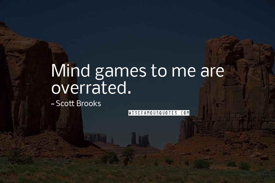 Scott Brooks Quotes: Mind games to me are overrated.