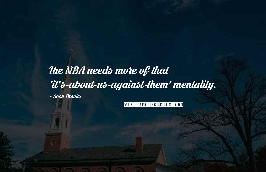 Scott Brooks Quotes: The NBA needs more of that 'it's-about-us-against-them' mentality.