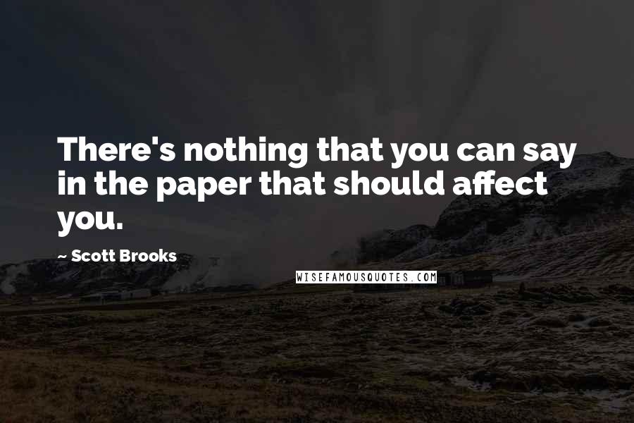 Scott Brooks Quotes: There's nothing that you can say in the paper that should affect you.